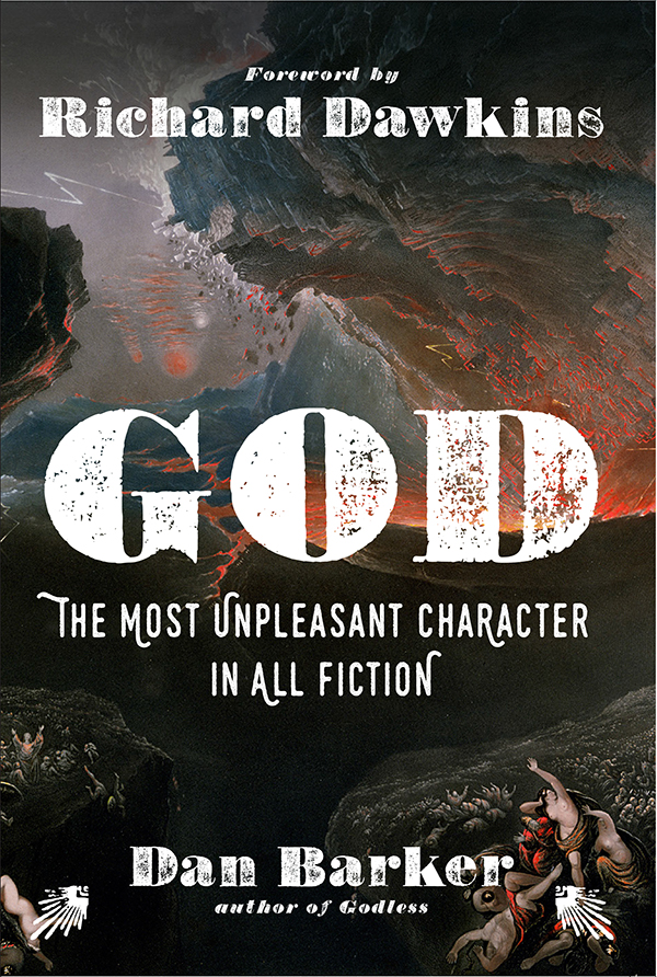 God - The Most Unpleasant Character in All Fiction by Dan Barker