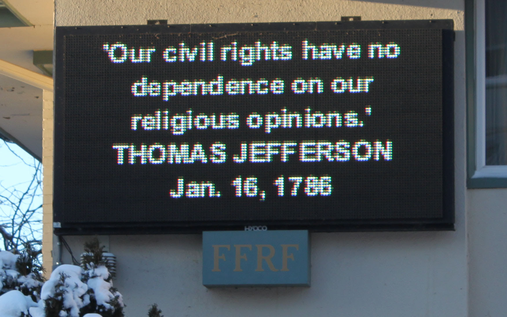 "Our civil rights have no dependence on our religious opinions." Thomas Jefferson Jan. 16 1786 - quote on outside of building