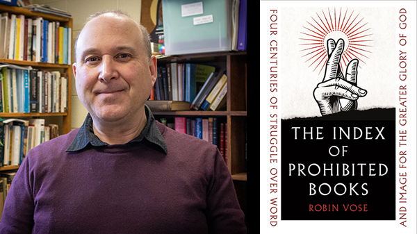 Headshot for Robin Vose alongside the cover of his book The Index of Prohibited Books: Four Centuries of STruggle Over Word and Image for the Greater Glory of God.