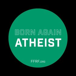 Born Again Atheist Button