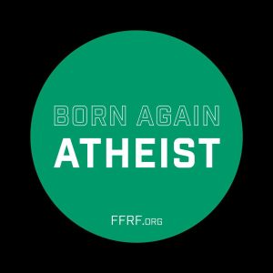 Born Again Atheist Button