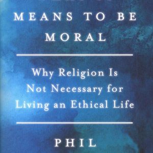 "What It Means To Be Moral" book cover