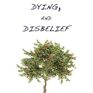 On Death, Dying and Disbelief