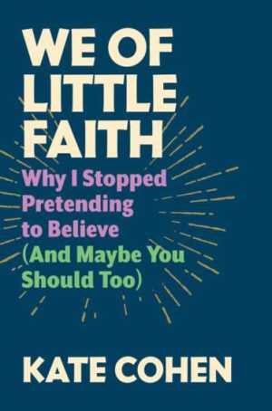 We Of Little Faith: Why I Stopped Pretending to Believe (and Maybe You Should Too)