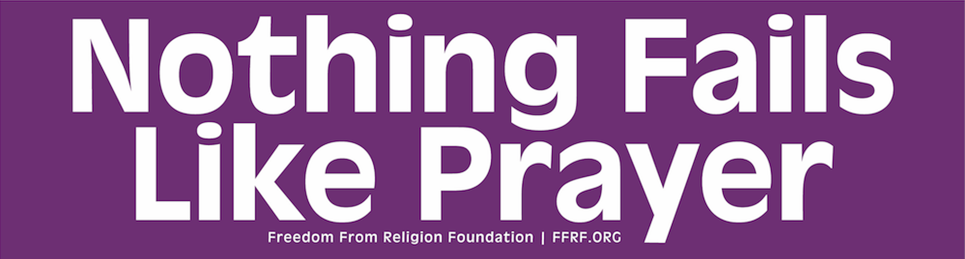 "Nothing Fails Like Thoughts and Prayers" bumper sticker